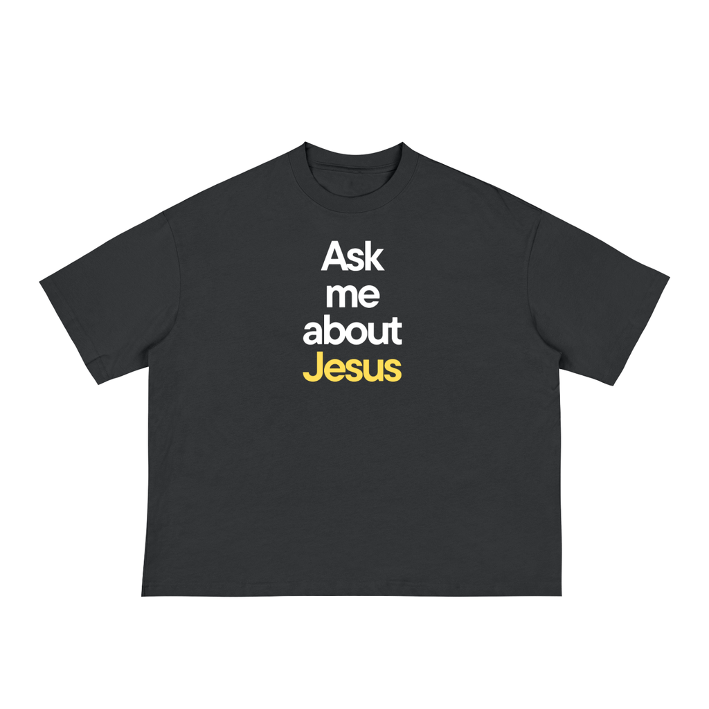 Ask me about Jesus - Classic Loose Boxy Tee