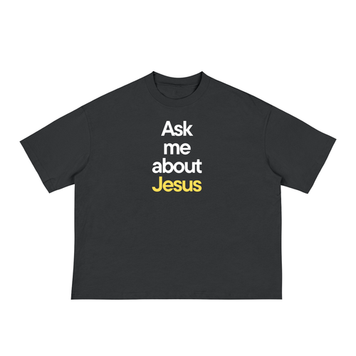 Ask me about Jesus - Classic Loose Boxy Tee